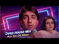 Lagu Aur Iss Dil Mein | Deep House Mix | Classic Bollywood Remix