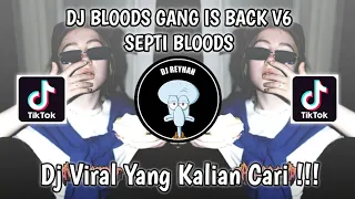 dj bloods gang is back v6 by septi bloods viral tik tok terbaru yang kalian cari 