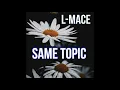 Download Lagu L-Mace - Same Topic (Official Audio) (Prod. By Straightupbeats)