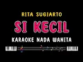 Download Lagu SI KECIL - Karaoke Nada Wanita [ RITA SUGIARTO ]