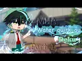 Water quirk Water quirk deku au gacha club