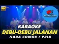 Download Lagu DEBU - DEBU JALANAN KARAOKE NADA PRIA / COWOK