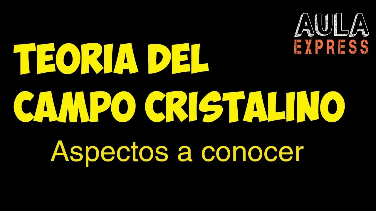 QUÍMICA TEORÍA CAMPO CRISTALINO ASPECTOS A CONOCER AULAEXPRESS UNIVERSIDAD