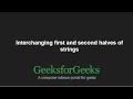 Interchanging first and second halves of stings GeeksforGeeks