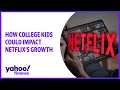 How college kids could impact Netflix s growth