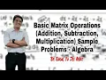 Basic Matrix Operations Addition Subtraction Multiplication Sample Problems - Algebra