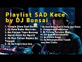 Lagu KUMPULAN PLAYLIST LAGU SAD KECE DJ BONSAI FYP TIKTOK DJ REMIX JEDAGJEDUG 