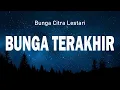 Download Lagu Bunga Terakhir - Bunga Citra Lestari (Lirik)