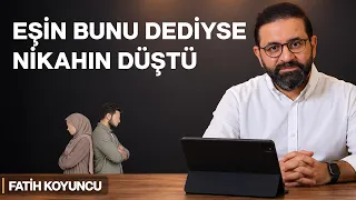 Eşin Bunu Dediyse Nikâhın Düştü | Fatih Koyuncu