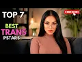 Top 7 Most Beautiful Iconic Shemale Trans Prnstars in July 2026