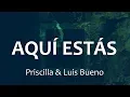 Download Lagu C0151 AQUI ESTÁS / WAY MAKER - Priscilla \u0026 Luis Bueno (Letras)