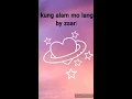 Kung alam mo lang lyrics by zsaris