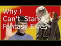 Why I Can t Stand Western Fantasy Elves