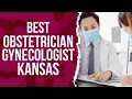 Obstetrician Gynecologist in Kansas