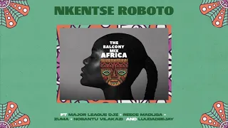 nkentse roboto balcony mix africa ft major league djz amaroto nobantu vilakazi u0026 luudadeejay