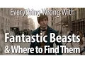 Everything Wrong With Fantastic Beasts Where To Find Them