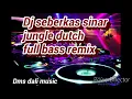 Download Lagu Dj seberkas sinar  jungle dutch full bass remix