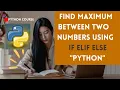 Python Program to Find Maximum Between Two Numbers using if elif else Python tutorial for beginners
