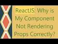 ReactJS Why is My Component Not Rendering Props Correctly