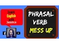 Phrasal Verb - Mess Up Meaning