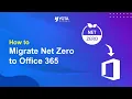 How to Migrate Net Zero to Office 365 Account