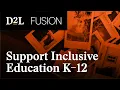 Using D2L Brightspace to Support Inclusive Education K 12