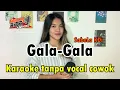 Download Lagu GALA GALA //Karaoke SabeLa KDi//Tanpa vocal cowok