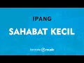 Lagu Sahabat Kecil - Ipang (KARAOKE VERSION)