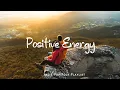 Download Lagu Positive Energy 🌞 Nice music to lift your mood | An Indie/Pop/Folk/Acoustic Playlist