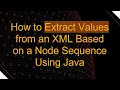 How to Extract Values from an XML Based on a Node Sequence Using Java