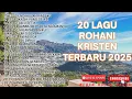 Lagu 20 LAGU ROHANI KRISTEN TERBARU 2025 VOL.17 ( 1JAM NONSTOP) SAAT TEDUH PAGI