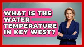 What Is The Water Temperature In Key West - Boat Life Masters