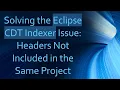 Solving the Eclipse CDT Indexer Issue Headers Not Included in the Same Project