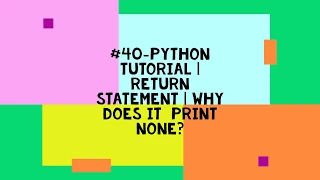 -PYTHON TUTORIAL RETURN STATEMENT WHY DOES IT PRINT NONE
