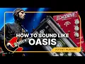 Recreating Oasis Guitar Sound With Amps Pedals Potent Pairings