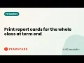 How to print report cards for the whole class at term end Pearspark in 60 seconds
