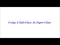 Python Tutorial-Python for beginners UsingA Sub-Class as Super Class
