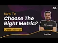 Data Science Problem How to chose the right metric Arpit Jain Upskill with GeeksforGeeks