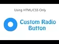 How to create custom radio button using HTML and CSS only