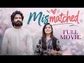 Mismatched Full Movie Sheetal Gauthaman Latest Hindi Romantic Movie New South Dubbed 4K