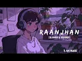 Raanjhan (Slowed & reverb) || Parampara Tandon ||  Do Patti || 3 AM MUSIC #raanjhan #slowedreverb