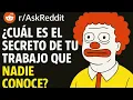 Cual es el secreto de tu trabajo que nadie conoce - Pregunta Reddit