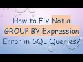 How to Fix Not a GROUP BY Expression Error in SQL Queries