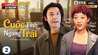 [LIVE] Phim TVB lồng tiếng Cuộc Tình Ngang Trái 2/20 | Tiền Gia Lạc, Thái Thiếu Phân | 1999
