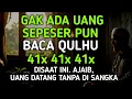 BUTUH UANG CEPAT, BACA QULHU DI WAKTU INI, DOA LANSUNG DIKABULKAN WAKTU ITU JUGA