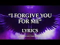 Lagu I Forgive You For Me - Music Lyrics