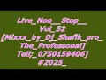 Lagu Live Non  Stop  Vol 52Mixxx by Dj Shafik pro The ProfessonalTell; 0750159406#2025
