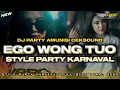 Download Lagu DJ EGO WONG TUO - KUDU ISO KUAT BALUNGANE || STYLE PARTY FULL BASS HOREG AMUNISI KARNAVAL