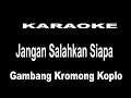 Download Lagu KARAOKE JANGAN SALAHKAN SIAPA - gambang kromong koplo