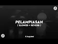 Download Lagu DJ PELAMPIASAN REMIX KOPLO🎶 ( SLOWED + REVERB )